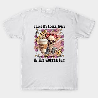 I Like My Books Spicy and My Coffee Icy Funny Skeleton Drinking Coffee Pink Roses T-Shirt